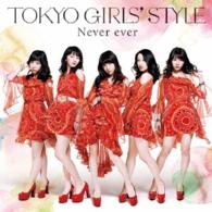 Cover for Tokyo Girls` Style · Never Ever &lt;limited&gt; (CD) [Japan Import edition] (2015)