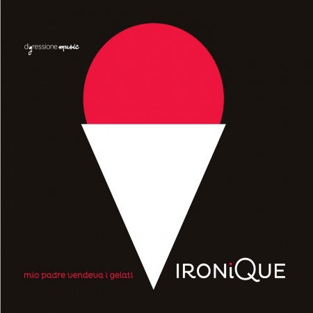 Cover for Ironique · Mio padre vendeva i gelati Digressione Music Pop / Rock (CD) (2013)