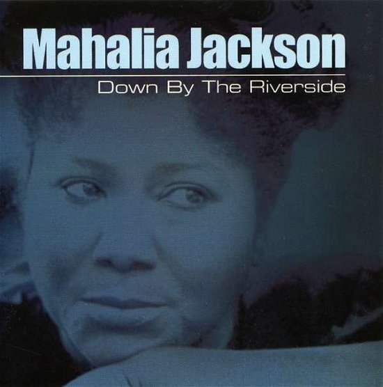 Cover for Mahalia Jackson · Down by the Riverside (CD) (2007)