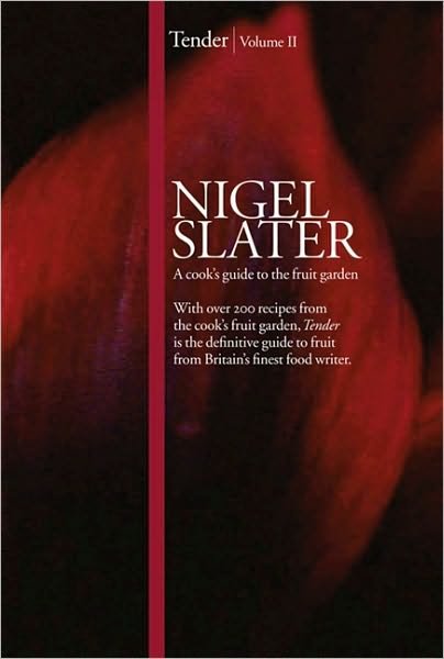 Tender: Volume II, a Cook’s Guide to the Fruit Garden - Nigel Slater - Kirjat - HarperCollins Publishers - 9780007325214 - torstai 16. syyskuuta 2010