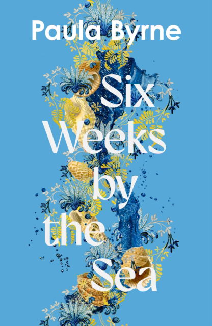 Cover for Paula Byrne · Six Weeks by the Sea (Paperback Book) (2025)