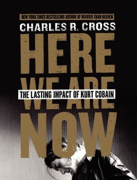 Cover for Kurt Cobain · Here We Are Now. The Lasting Impact Of Kurt Cobain (Bok) (2018)