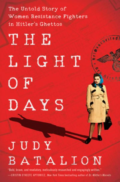 Cover for Judy Batalion · The Light of Days: The Untold Story of Women Resistance Fighters in Hitler's Ghettos (Hardcover Book) (2021)