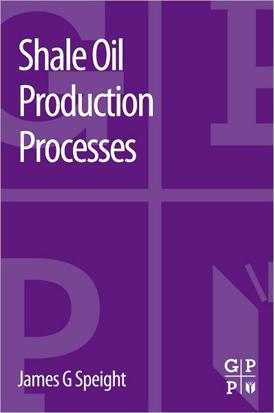 Shale Oil Production Processes - Speight, James G (Editor, Petroleum Science and Technology (formerly Fuel Science and Technology International) and editor of the journal, Energy Sources. Dr. Speight is also Adjunct Professor of Chemical and Fuels Engineering at the University of Utah.) - Bøger - Elsevier Science & Technology - 9780124017214 - 27. august 2012