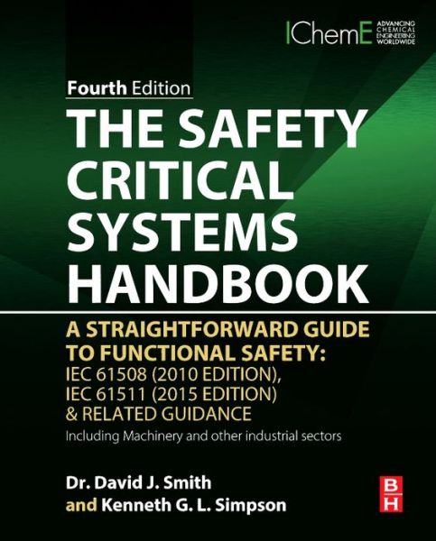 Cover for David Smith · The Safety Critical Systems Handbook: A Straightforward Guide to Functional Safety: IEC 61508 (2010 Edition), IEC 61511 (2015 Edition) and Related Guidance (Hardcover Book) (2016)