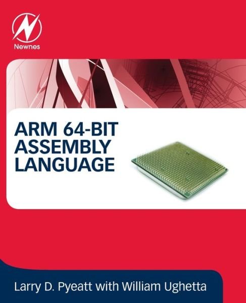 Cover for Pyeatt, Larry D, Ph.D. (Department of Electrical Engineering and Computer Science, South Dakota School of Mines and Technology, USA) · ARM 64-Bit Assembly Language (Pocketbok) (2019)