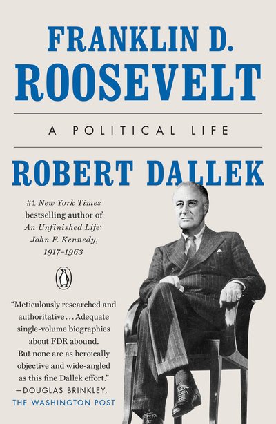 Franklin D. Roosevelt: A Political Life - Robert Dallek - Bøger - Penguin Publishing Group - 9780143111214 - 6. november 2018