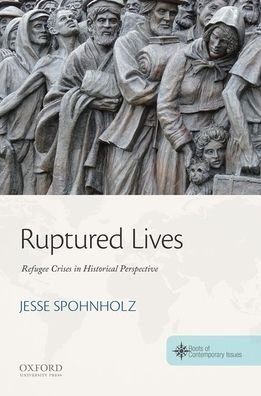 Cover for Spohnholz, Jesse (Professor of History and Director of the Roots of Contemporary Issues program, Professor of History and Director of the Roots of Contemporary Issues program, Washington State University) · Ruptured Lives: Refugee Crises in Historical Perspective - Roots of Contemporary Issues (Paperback Bog) (2020)