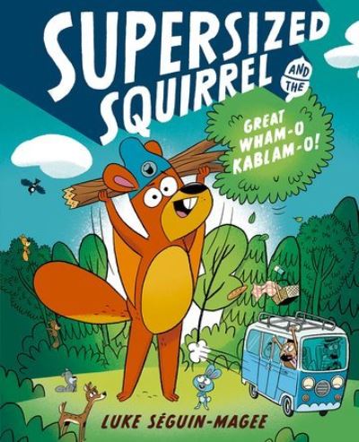 Cover for Luke Seguin-Magee · Supersized Squirrel and the Great Wham-o-Kablam-o! (Paperback Book) (2024)