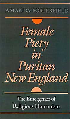 Cover for Porterfield, Amanda (Associate Professor of Religion, Associate Professor of Religion, Syracuse University) · Female Piety in Puritan New England: The Emergence of Religious Humanism - Religion in America (Gebundenes Buch) (1992)