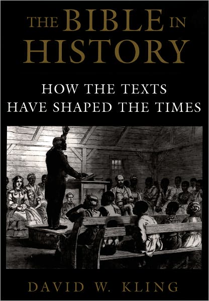 Cover for Kling, David W. (Associate Professor of Religious Studies, Associate Professor of Religious Studies, University of Miami) · The Bible in History: How the Texts Have Shaped the Times (Paperback Book) (2006)