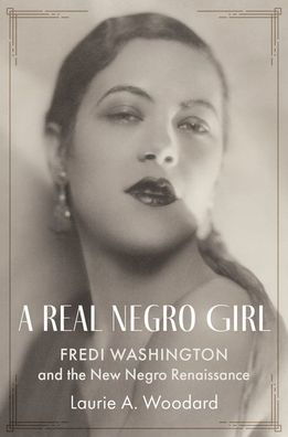 A Real Negro Girl: Fredi Washington and the New Negro Renaissance - Woodard, Laurie A. (Assistant Professor of History, Assistant Professor of History, The City College of New York) - Książki - Oxford University Press Inc - 9780197626214 - 3 września 2024