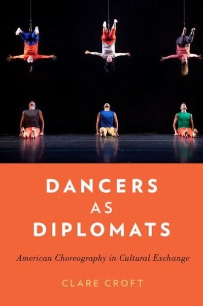 Cover for Croft, Clare (Assistant Professor of Dance, Assistant Professor of Dance, The University of Michigan, Ann Arbor, MI) · Dancers as Diplomats: American Choreography in Cultural Exchange (Pocketbok) (2015)