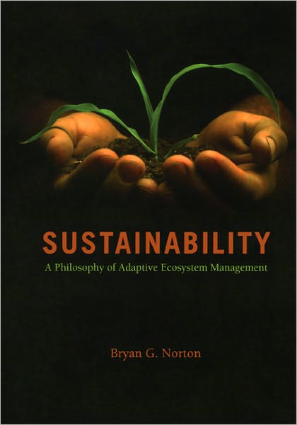Cover for Bryan G. Norton · Sustainability: A Philosophy of Adaptive Ecosystem Management (Taschenbuch) [New edition] (2005)