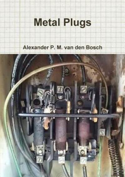 Cover for Alexander P. M. van den Bosch · Metal Plugs (Taschenbuch) (2017)