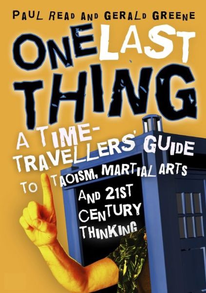 Cover for Paul Read · One Last Thing A Time-Traveller's Guide to Taoism, Martial Arts and 21st Century Thinking (Paperback Book) (2019)