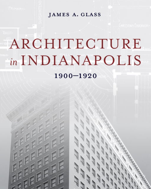 Cover for James A. Glass · Architecture in Indianapolis: 1900–1920 (Hardcover Book) (2025)