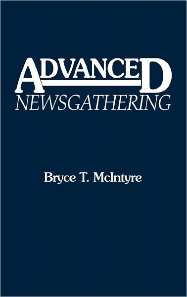 Cover for Bryce T. Mcintyre · Advanced Newsgathering (Hardcover Book) [Y First edition] (1991)
