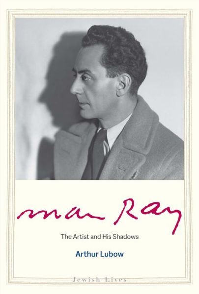 Cover for Arthur Lubow · Man Ray: The Artist and His Shadows - Jewish Lives (Hardcover Book) (2021)