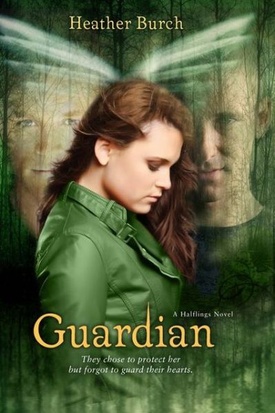 Cover for Heather Burch · Guardian: They chose to protect her. But forgot to guard their hearts. - A Halflings Novel (Hardcover Book) (2012)