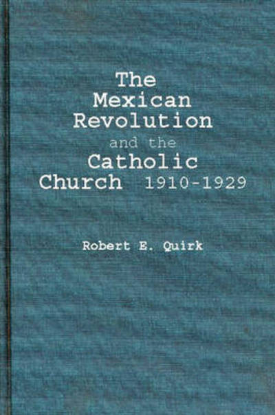Cover for Robert Quirk · The Mexican Revolution and the Catholic Church, 1910-1929. (Hardcover Book) [New edition] (1986)