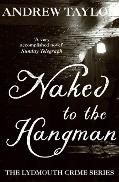 Cover for Andrew Taylor · Naked to the Hangman: The Lydmouth Crime Series Book 8 (Paperback Book) (2007)