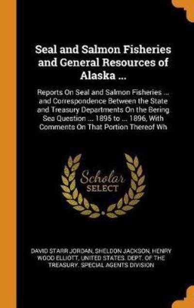 Cover for David Starr Jordan · Seal and Salmon Fisheries and General Resources of Alaska ... (Hardcover Book) (2018)