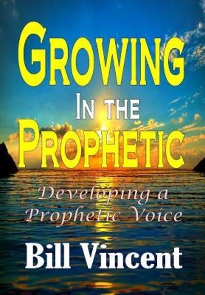 Cover for Bill Vincent · Growing In the Prophetic (Hardcover bog) (2019)