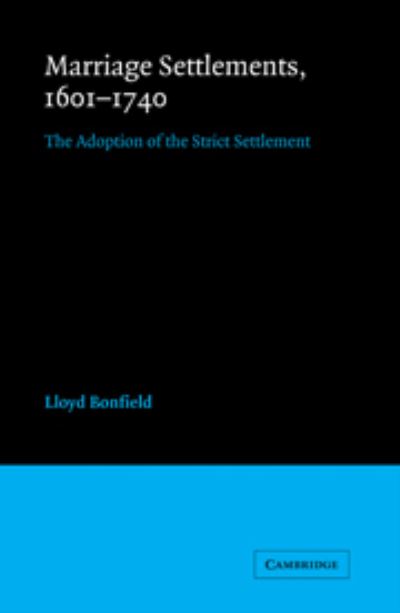 Cover for Lloyd Bonfield · Marriage Settlements, 1601-1740: The Adoption of the Strict Settlement - Cambridge Studies in English Legal History (Hardcover Book) (1983)