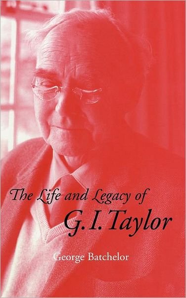 Cover for Batchelor, G. K. (University of Cambridge) · The Life and Legacy of G. I. Taylor (Hardcover Book) (1996)