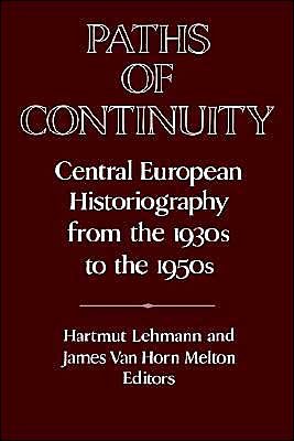 Paths of Continuity: Central European Historiography from the 1930s to the 1950s - Publications of the German Historical Institute - Hartmut Lehmann - Boeken - Cambridge University Press - 9780521531214 - 30 januari 2003