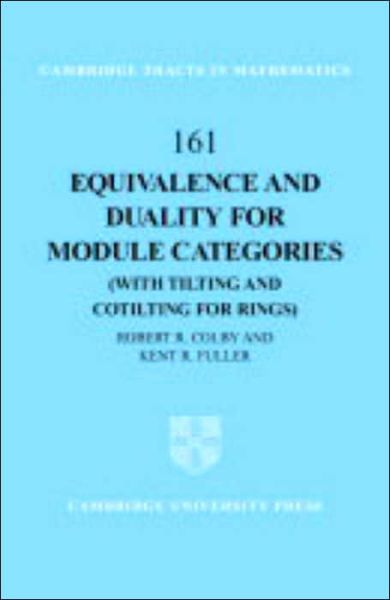 Cover for Colby, Robert R. (University of Iowa) · Equivalence and Duality for Module Categories with Tilting and Cotilting for Rings - Cambridge Tracts in Mathematics (Hardcover Book) (2004)