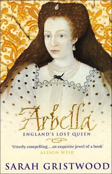 Arbella: England's Lost Queen - Sarah Gristwood - Bücher - Transworld Publishers Ltd - 9780553815214 - 2. Februar 2004