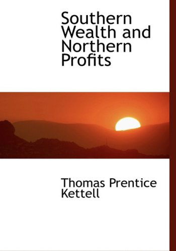 Cover for Thomas Prentice Kettell · Southern Wealth and Northern Profits (Paperback Book) [Large Print, Lrg edition] (2008)