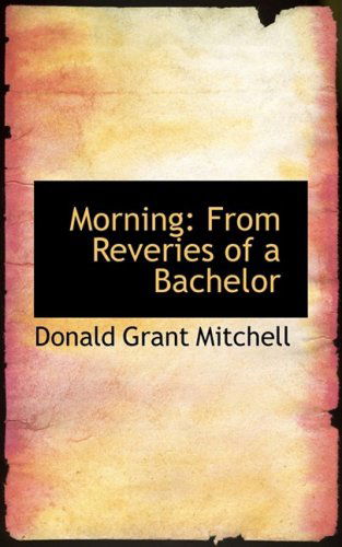 Cover for Donald Grant Mitchell · Morning: from Reveries of a Bachelor (Pocketbok) (2008)