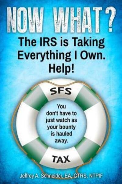 Now What? The IRS is Taking Everything I Own. Help! - Ntpif Jeffrey a Schneider Ea Ctrs - Kirjat - Sfs Tax Problem Solutions - 9780578409214 - maanantai 21. tammikuuta 2019