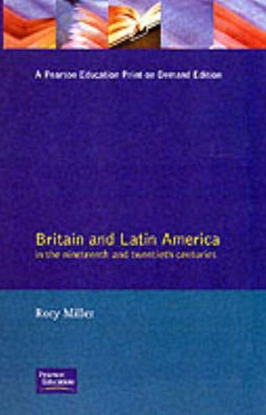 Cover for Rory Miller · Britain and Latin America in the 19th and 20th Centuries - Studies In Modern History (Taschenbuch) (1993)