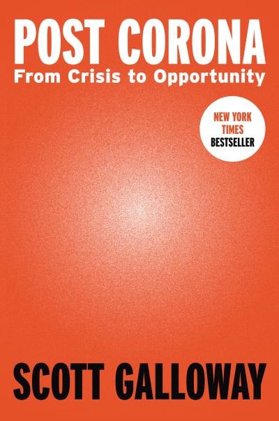 Cover for Scott Galloway · Post Corona: From Crisis to Opportunity (Gebundenes Buch) (2020)