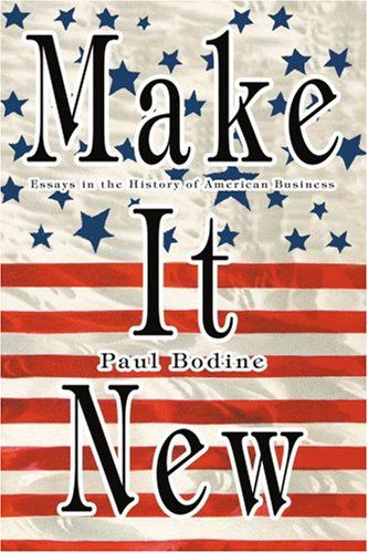 Cover for Paul Bodine · Make It New: Essays in the History of American Business (Paperback Book) (2004)