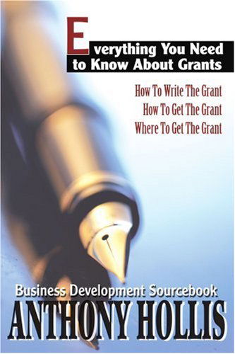 Cover for Anthony Hollis · Everything You Need to Know About Grants: How to Write the Grant--how to Get the Grant--where to Get the Grant (Paperback Book) (2004)