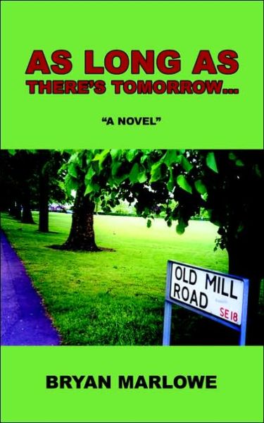 As Long As There's Tomorrow... - Bryan Marlowe - Books - iUniverse - 9780595396214 - May 8, 2006