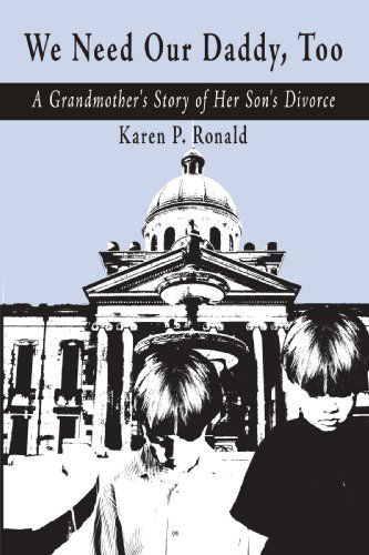 Cover for Karen P. Ronald · We Need Our Daddy Too: a Grandmother's Story of Her Son's Divorce (Hardcover Book) (2008)