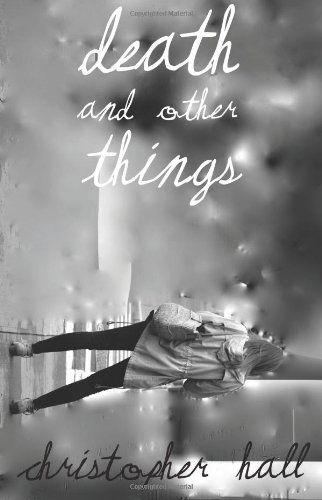 Death and Other Things - Christopher Hall - Books - Jumping Into Neeha Trees at 3 A.M. Produ - 9780615524214 - August 30, 2011