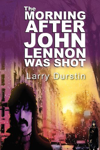 Cover for Larry Durstin · The Morning After John Lennon Was Shot (Paperback Book) (2012)