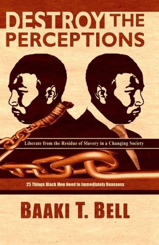 Destroy the Perceptions: Liberate from the Residue of Slavery in a Changing Society (Blacknesia) (Volume 1) - Baaki Tafiti - Livros - Critical Thoughts LLC - 9780615793214 - 1 de agosto de 2013
