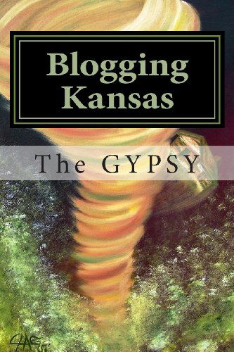 James a George Aka; the Gypsy · Blogging Kansas: Musings from the Land of Oz (The Gypsy's Blogging Book Series) (Volume 1) (Paperback Book) (2013)