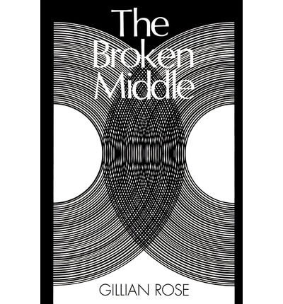 Cover for Rose, Gillian (Late of the University of Sussex) · The Broken Middle: Out of Our Ancient Society (Paperback Book) (1992)