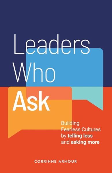 Cover for Corrinne Armour · Leaders Who Ask: Building Fearless Cultures by Telling Less and Asking More (Paperback Book) (2018)