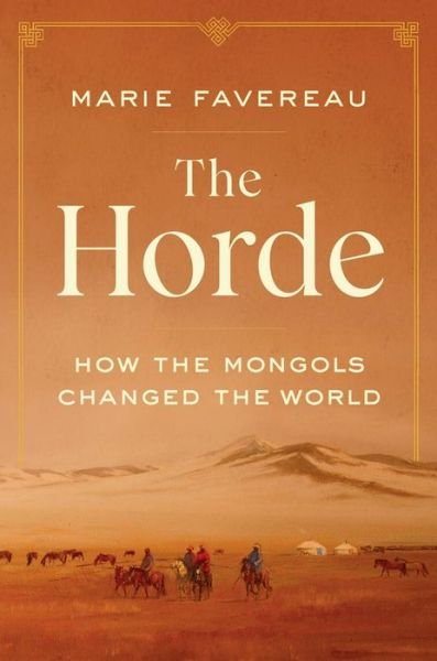 Cover for Marie Favereau · The Horde: How the Mongols Changed the World (Hardcover bog) (2021)