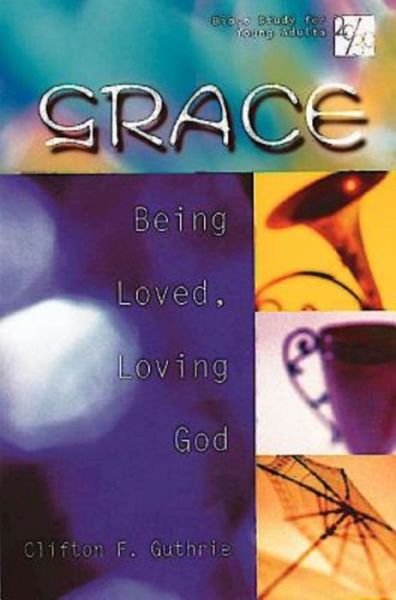 Cover for Clifton F. Guthrie · 20/30 Bible Study for Young Adults Grace: Being Loved, Loving God (Paperback Book) (2002)